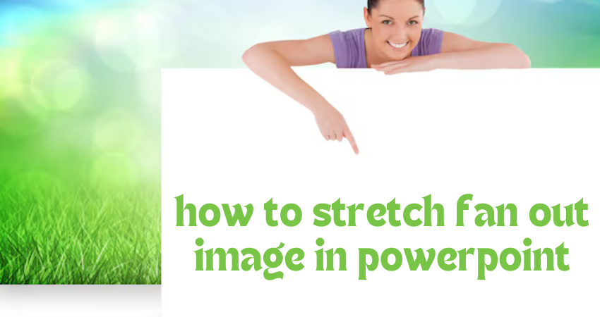 how to stretch fan out image in powerpoint